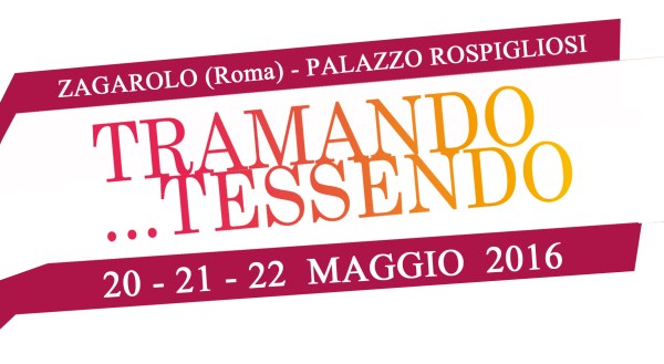 20-22 Maggio – TRAMANDO…TESSENDO @ Palazzo Rospigliosi