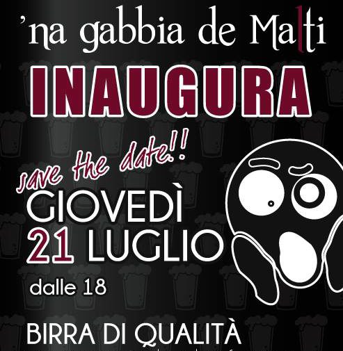 21 Luglio – Inaugurazione della Birreria ‘Na Gabbia de Malti @ Via Fabrini 54